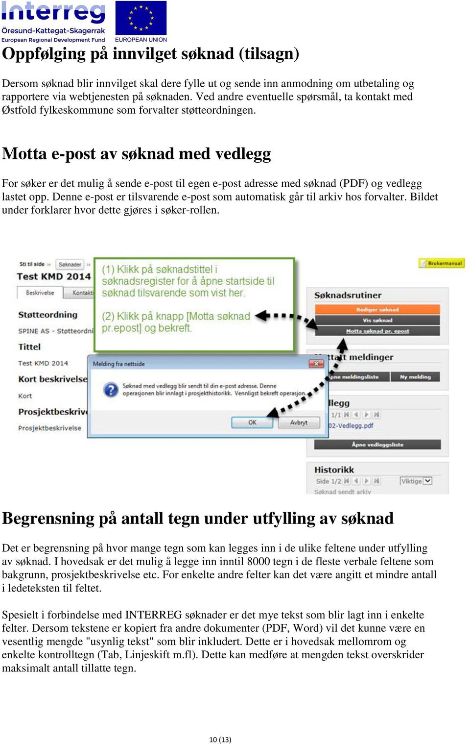 Motta e-post av søknad med vedlegg For søker er det mulig å sende e-post til egen e-post adresse med søknad (PDF) og vedlegg lastet opp.