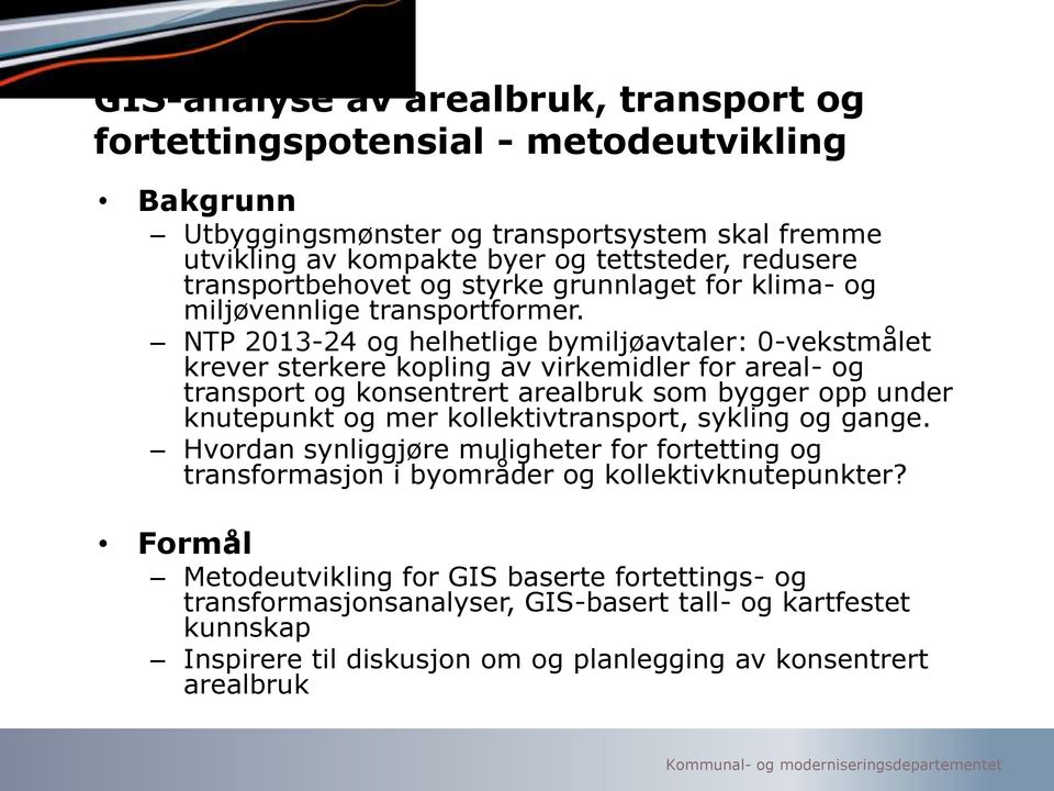 NTP 2013-24 og helhetlige bymiljøavtaler: 0-vekstmålet krever sterkere kopling av virkemidler for areal- og transport og konsentrert arealbruk som bygger opp under knutepunkt og mer