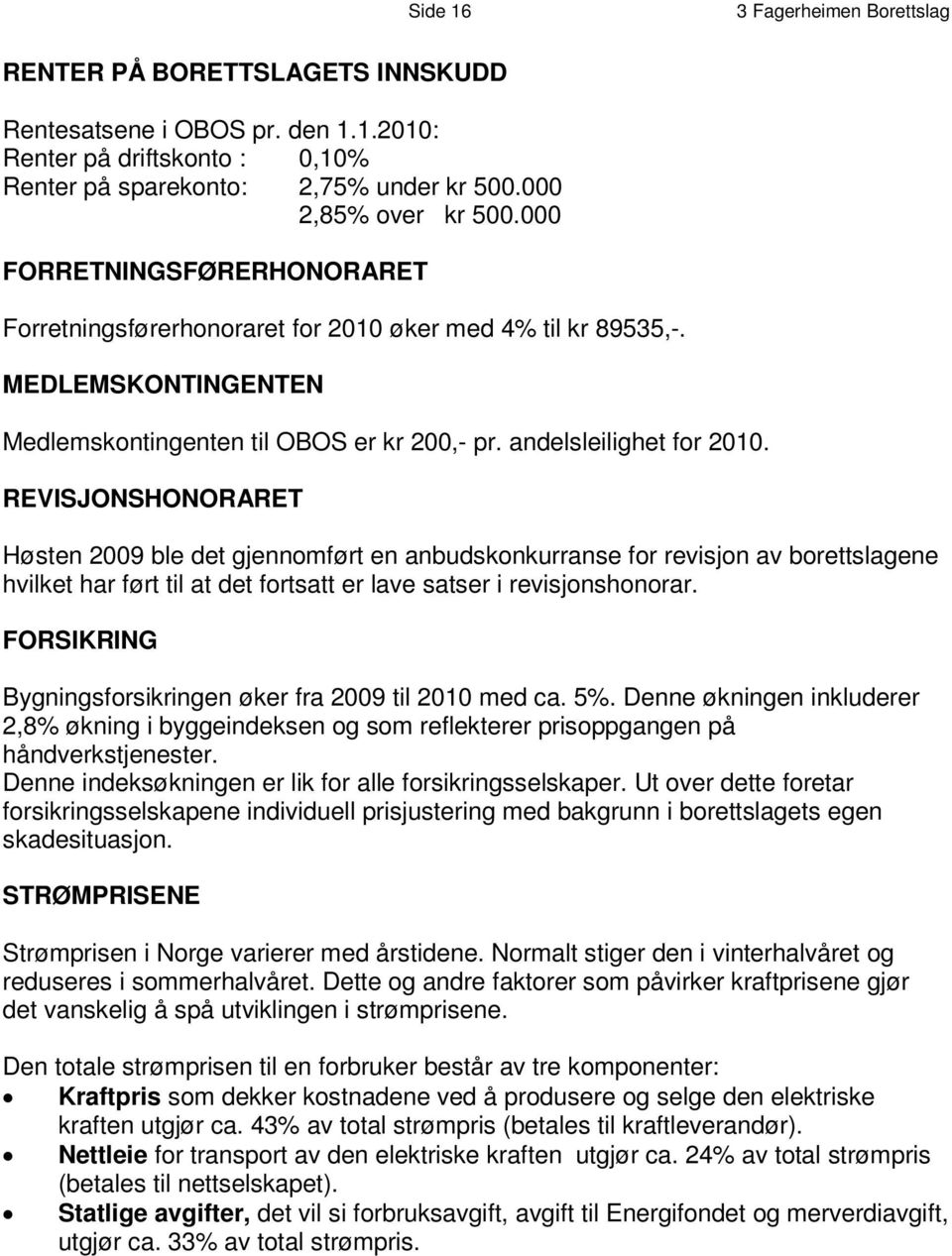 M E D L E M S K O N T I N G E N T E N Medlemskontingenten til OBOS er kr 200,- pr. andelsleilighet for 2010.