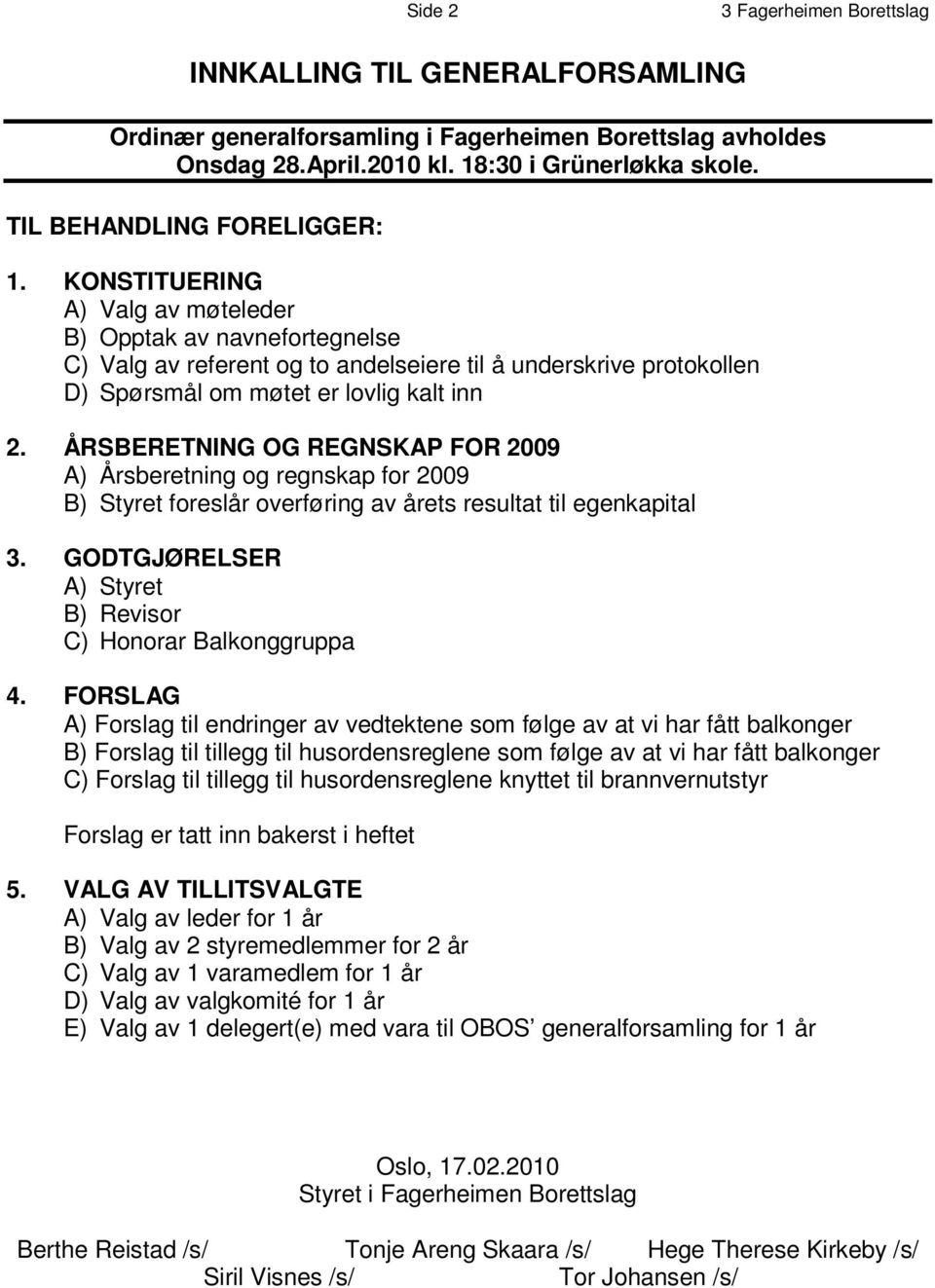 K O N S T I T U E R I N G A ) Valg av møteleder B ) O p p t a k a v n a v n e f o r t e g n e l s e C ) V a l g a v r e f e r e n t o g t o a n d e l s e i e r e t i l å u n d e r s k r i v e p r o t