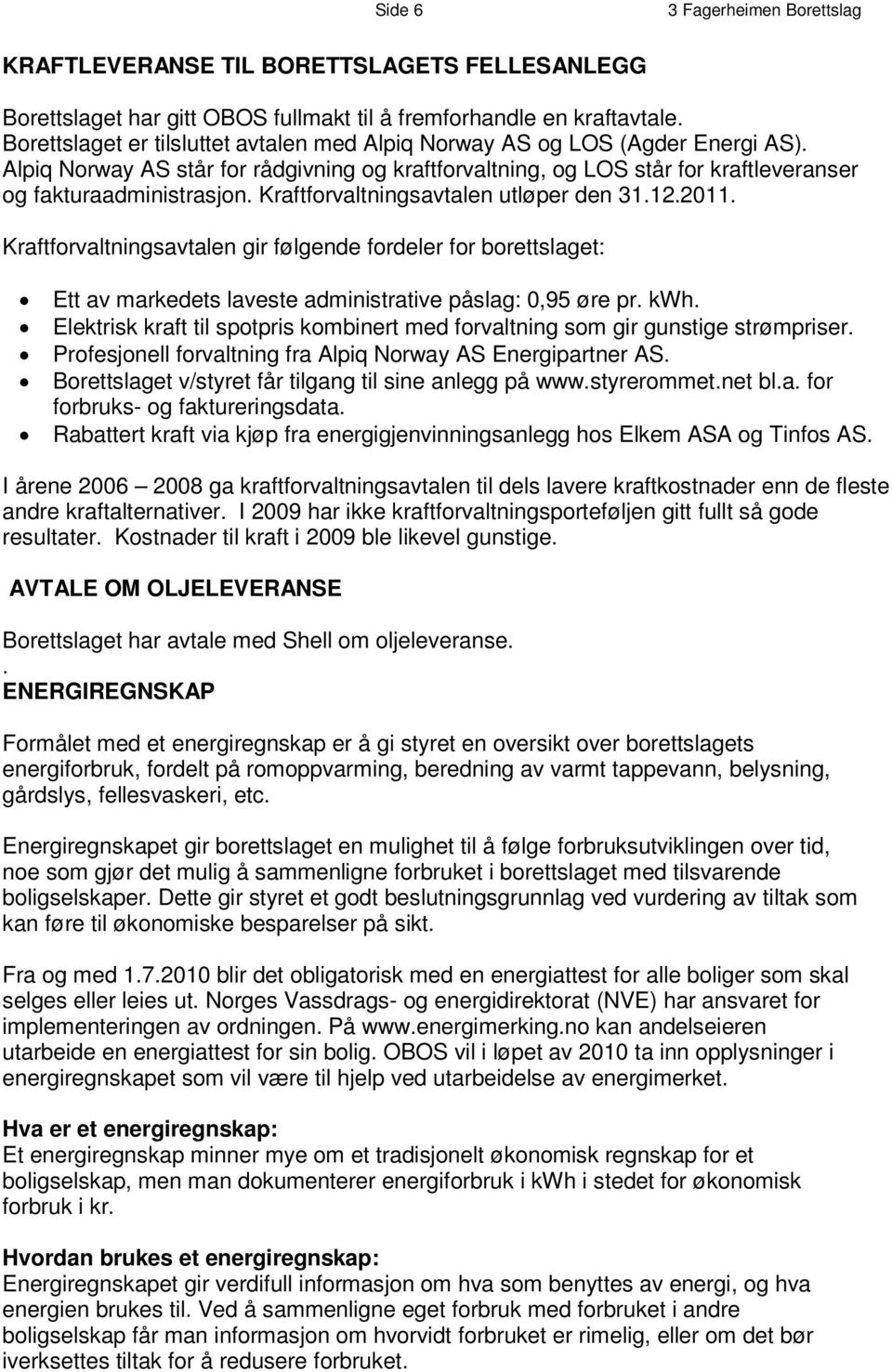 A l p i q N o r wa y A S s t å r f o r r å d g i v n i ng o g k r af t f o r v a l t n i n g, o g L O S s t å r f o r k r a f t l e v e r a n s e r og fakturaadministrasjon.