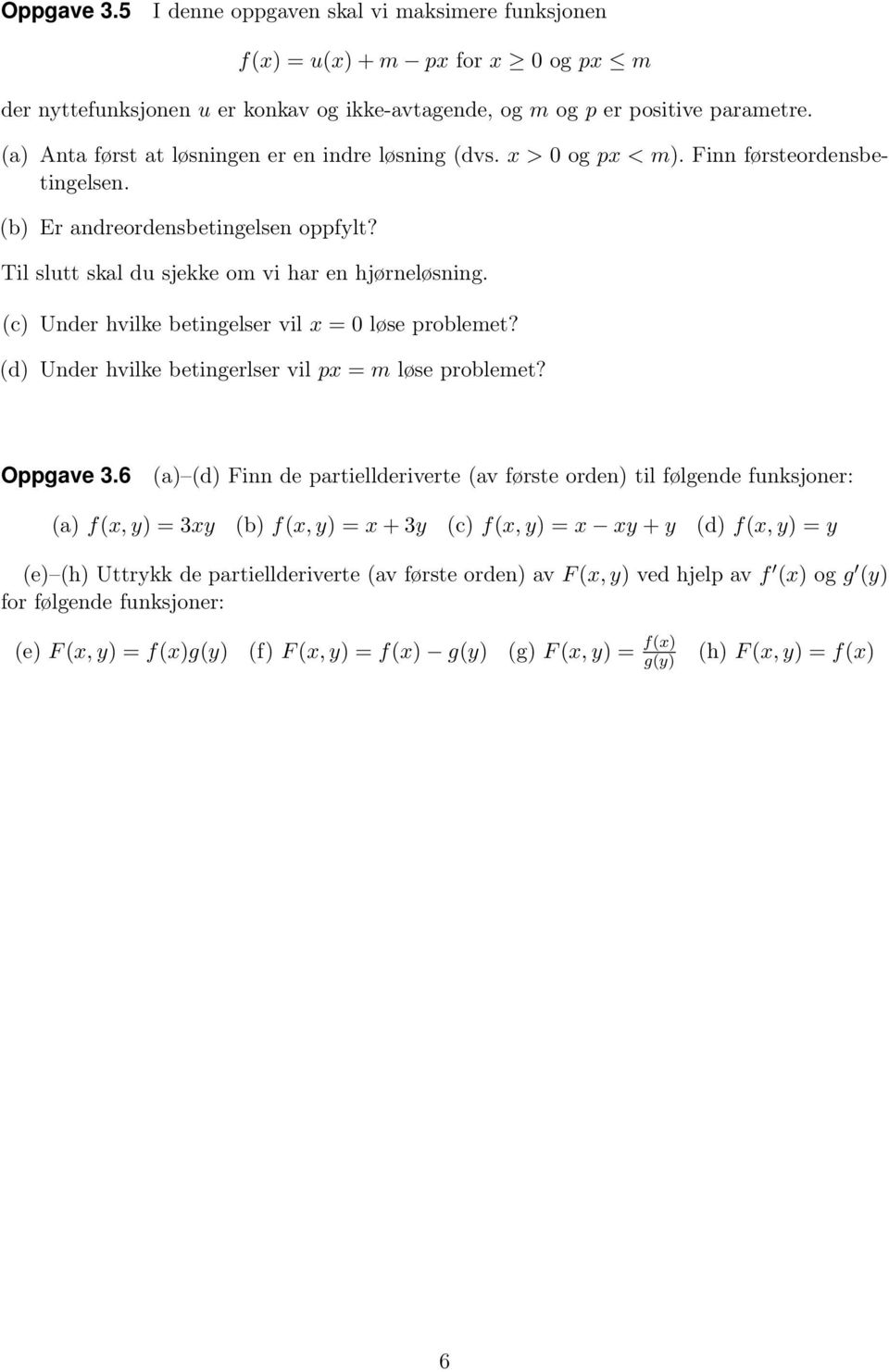 (c) Under hvilke betingelser vil x = 0 løse problemet? (d) Under hvilke betingerlser vil px = m løse problemet? Oppgave 3.
