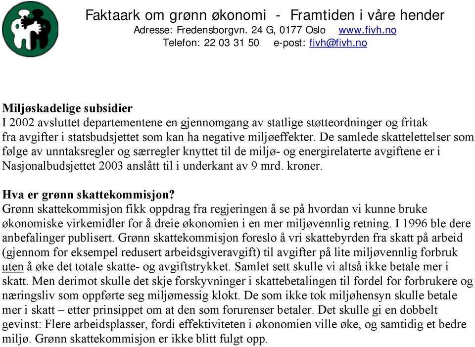 Hva er grønn skattekommisjon? Grønn skattekommisjon fikk oppdrag fra regjeringen å se på hvordan vi kunne bruke økonomiske virkemidler for å dreie økonomien i en mer miljøvennlig retning.