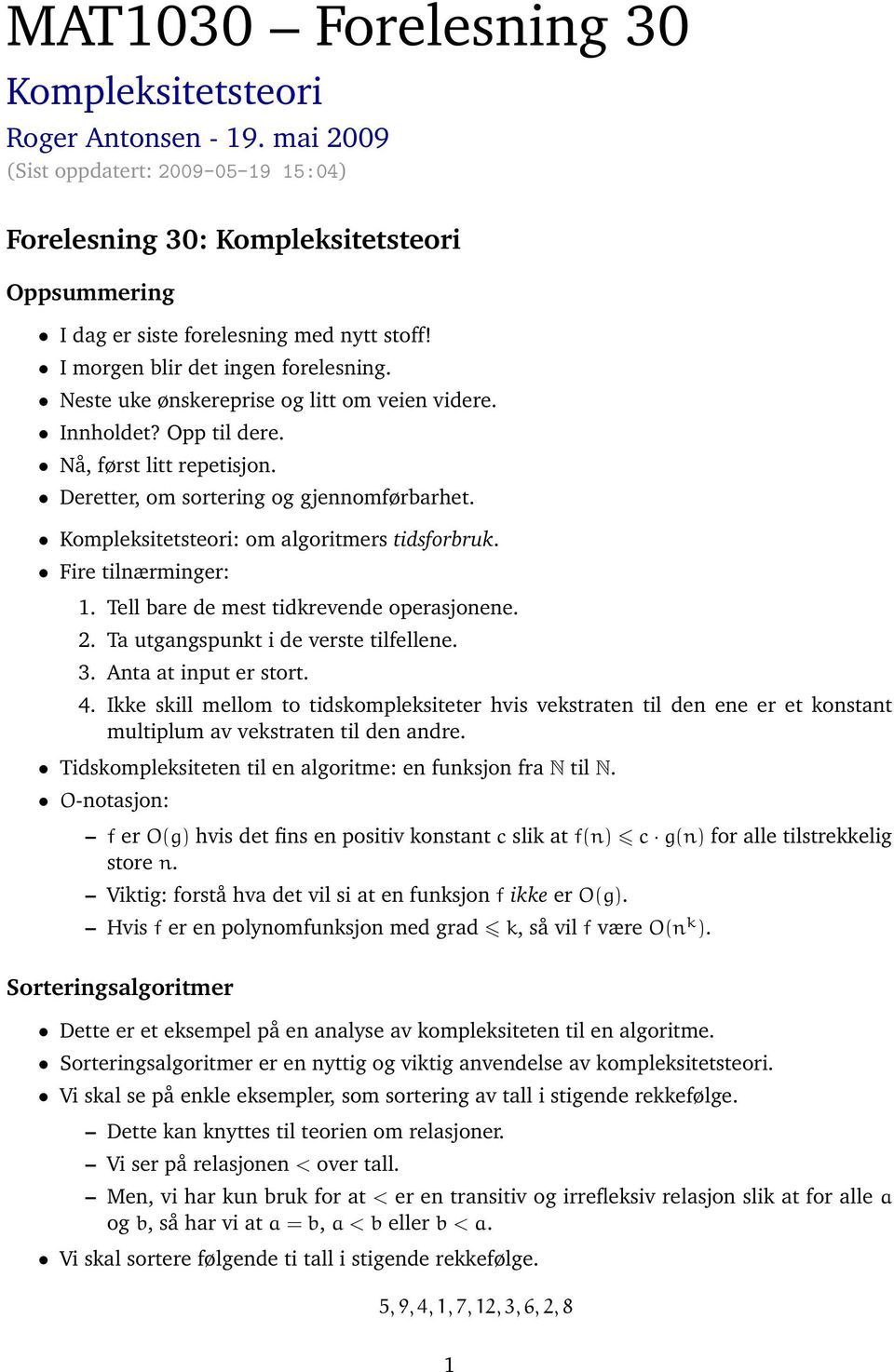 Kompleksitetsteori: om algoritmers tidsforbruk. Fire tilnærminger: 1. Tell bare de mest tidkrevende operasjonene. 2. Ta utgangspunkt i de verste tilfellene. 3. Anta at input er stort. 4.