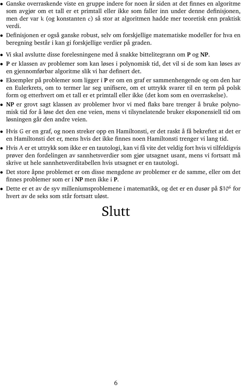 Definisjonen er også ganske robust, selv om forskjellige matematiske modeller for hva en beregning består i kan gi forskjellige verdier på graden.