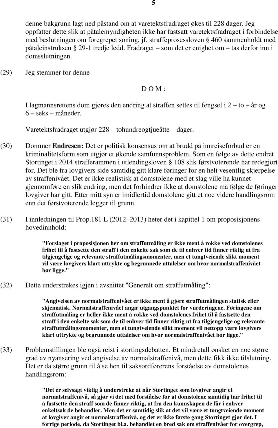 straffeprosessloven 460 sammenholdt med påtaleinstruksen 29-1 tredje ledd. Fradraget som det er enighet om tas derfor inn i domsslutningen.