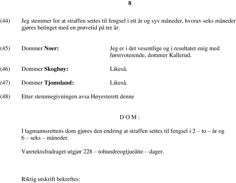 (47) Dommer Tjomsland: Likeså.