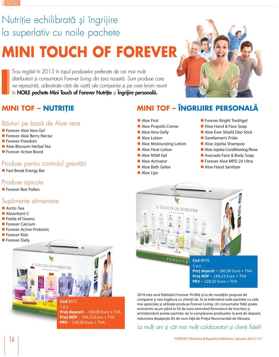 MINI TOF NUTRIŢIE MINI TOF ÎNGRIJIRE PERSONALĂ Băuturi pe bază de Aloe vera n Forever Aloe Vera Gel n Forever Aloe Berry Nectar n Forever Freedom n Aloe Blossom Herbal Tea n Forever Active Boost