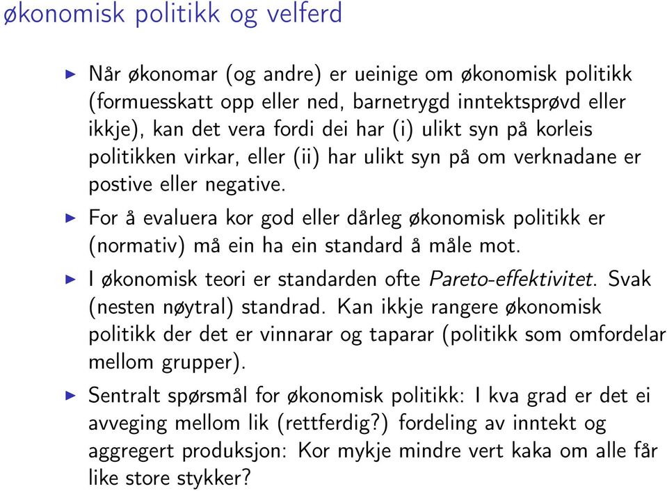 I For å evaluera kor god eller dårleg økonomisk politikk er (normativ) må ein ha ein standard å måle mot. I IøkonomiskteorierstandardenoftePareto-effektivitet. Svak (nesten nøytral) standrad.