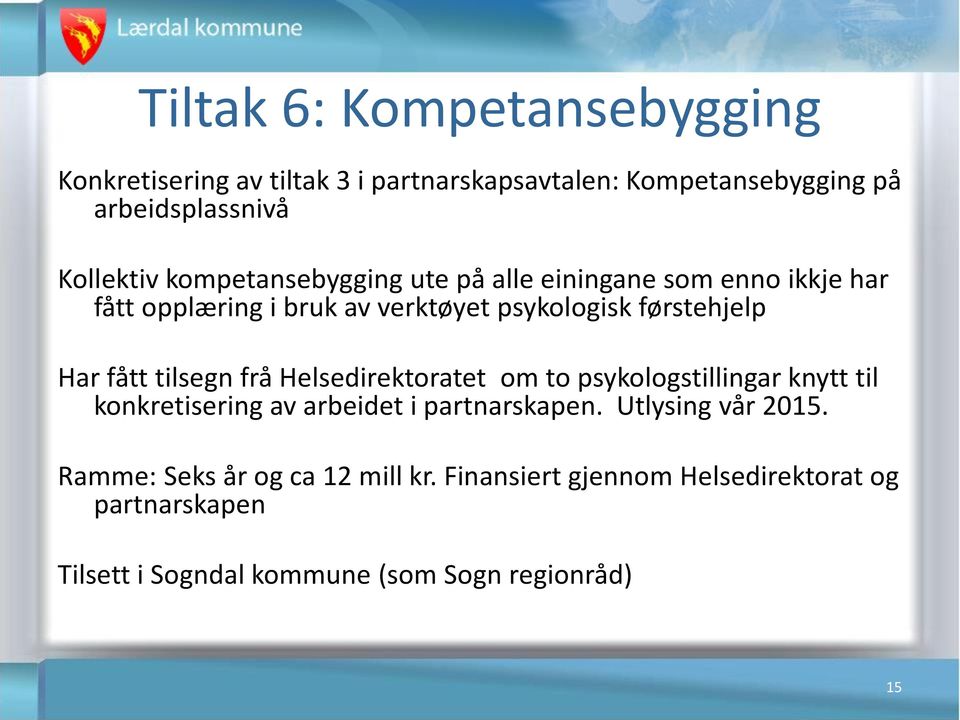 tilsegn frå Helsedirektoratet om to psykologstillingar knytt til konkretisering av arbeidet i partnarskapen. Utlysing vår 2015.