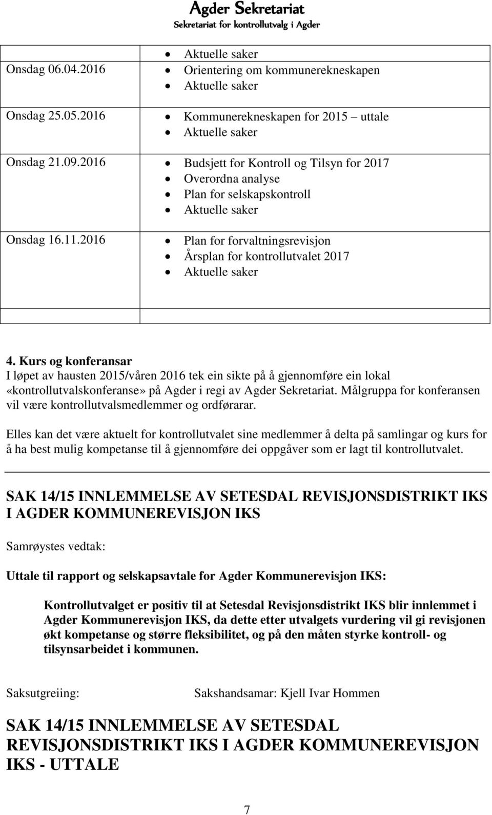 2016 Plan for forvaltningsrevisjon Årsplan for kontrollutvalet 2017 Aktuelle saker 4.
