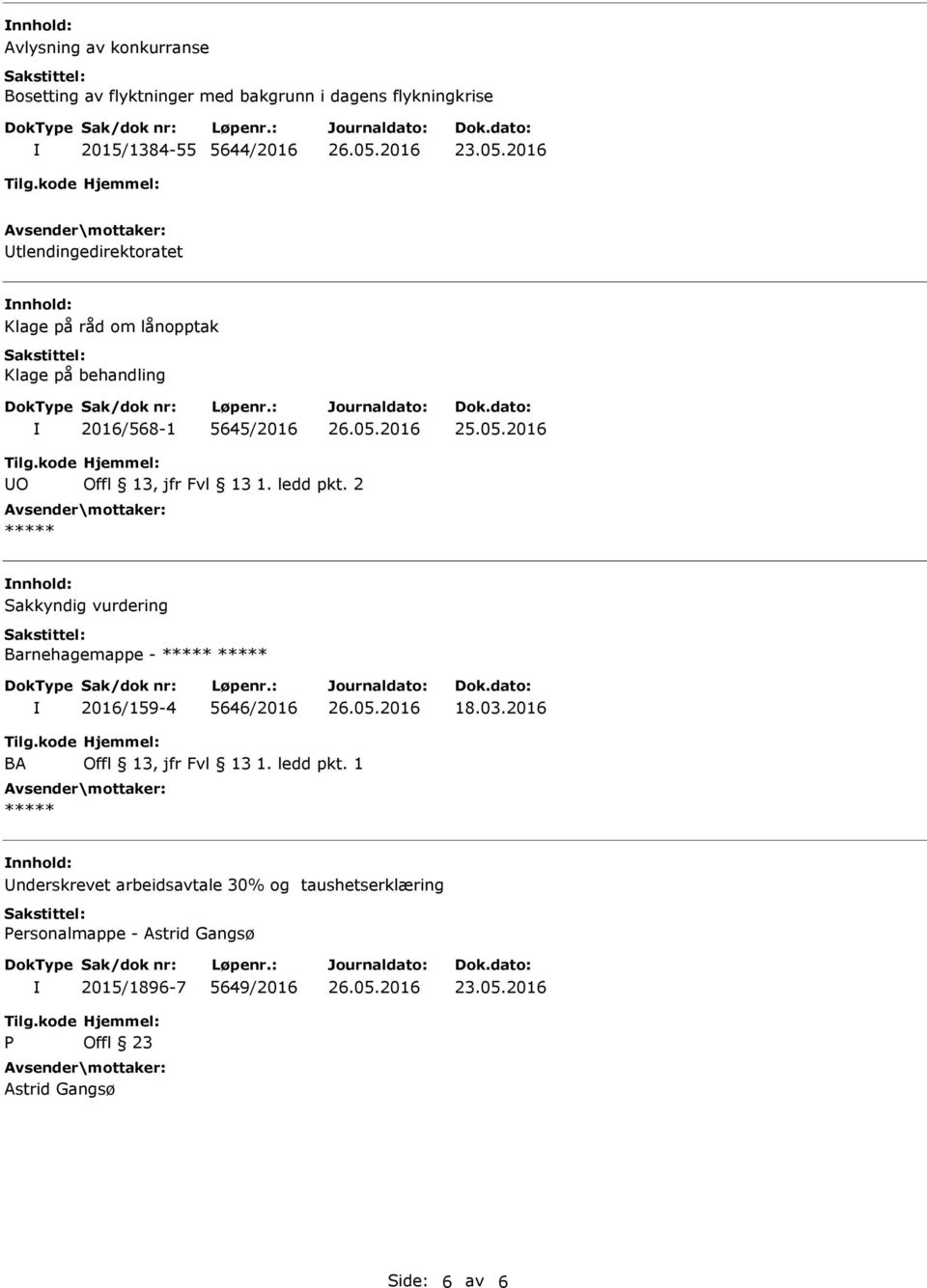 2 ***** nnhold: Sakkyndig vurdering Barnehagemappe - ***** ***** 2016/159-4 5646/2016 18.03.2016 BA Offl 13, jfr Fvl 13 1. ledd pkt.