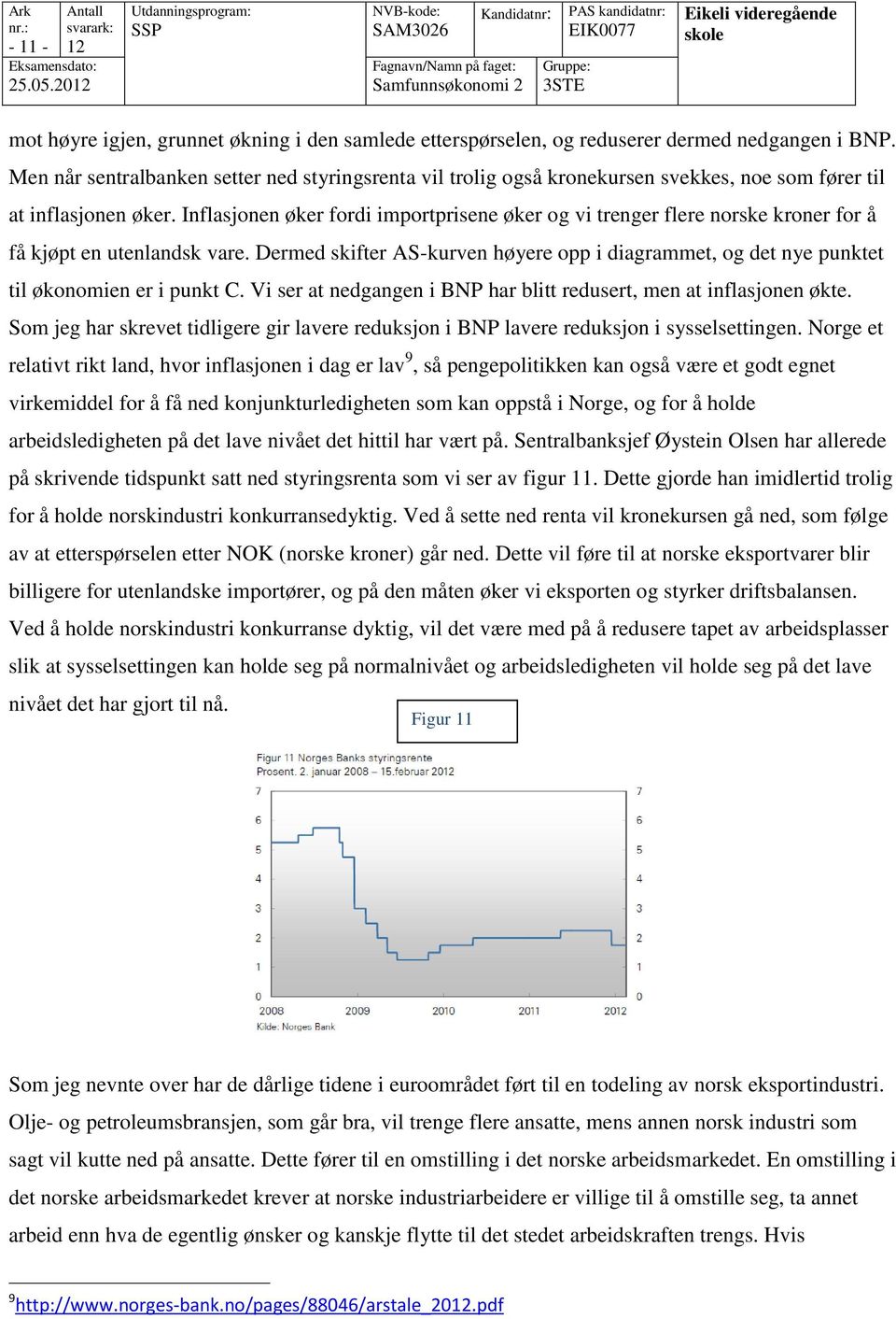 Inflasjonen øker fordi importprisene øker og vi trenger flere norske kroner for å få kjøpt en utenlandsk vare.