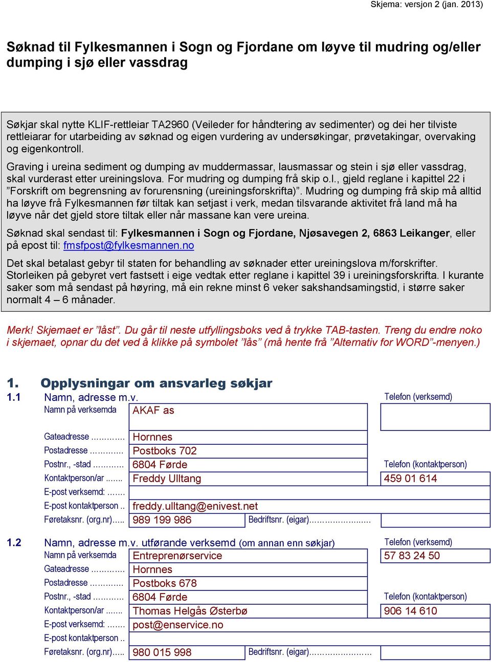 tilviste rettleiarar for utarbeiding av søknad og eigen vurdering av undersøkingar, prøvetakingar, overvaking og eigenkontroll.