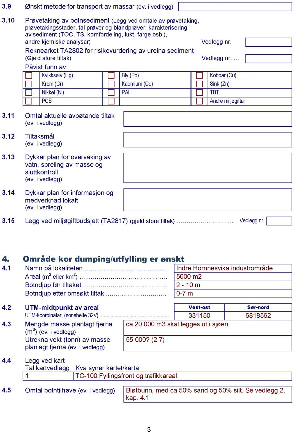 ), andre kjemiske analysar) Vedlegg nr. Reknearket TA2802 for risikovurdering av ureina sediment (Gjeld store tiltak) Vedlegg nr.