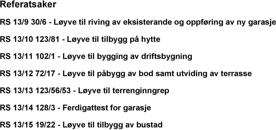 RS 13/12 72/17 - Løyve til påbygg av bod samt utviding av terrasse RS 13/13 123/56/53 - Løyve