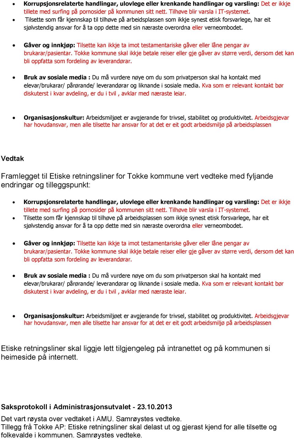 Gåver og innkjøp: Tilsette kan ikkje ta imot testamentariske gåver eller låne pengar av brukarar/pasientar.