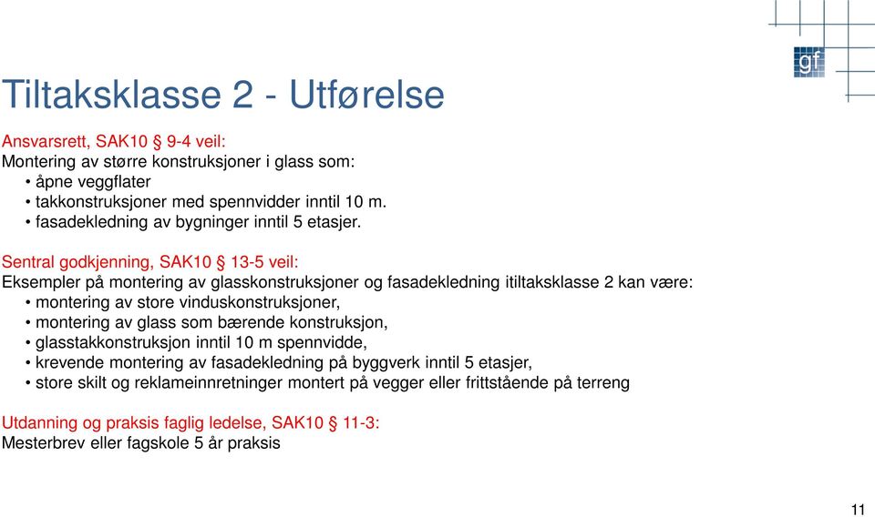 Sentral godkjenning, SAK10 13-5 veil: Eksempler på montering av glasskonstruksjoner og fasadekledning itiltaksklasse 2 kan være: montering av store vinduskonstruksjoner,