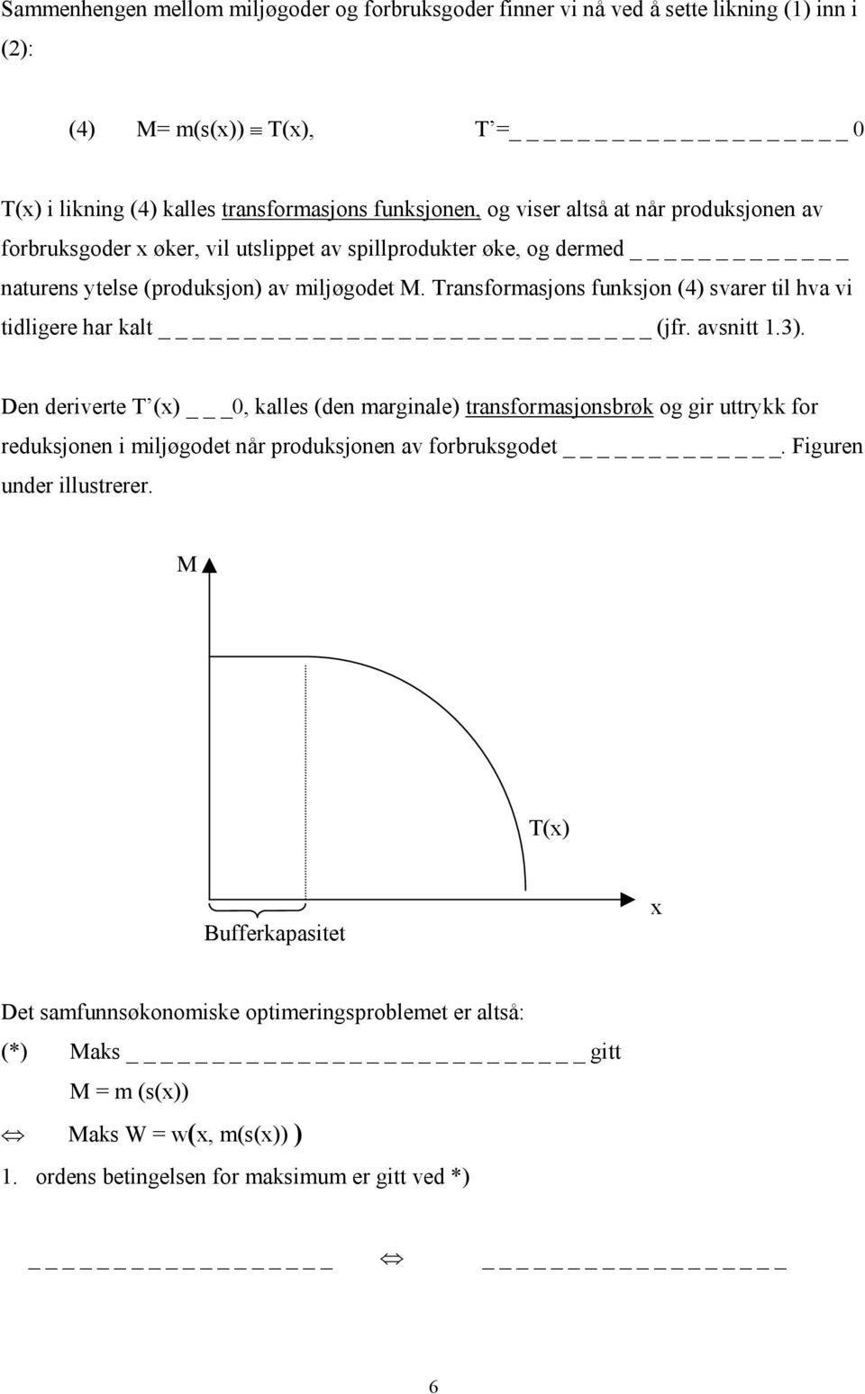 Transformasjons funksjon (4) svarer til hva vi tidligere har kalt _ (jfr. avsnitt 1.3).