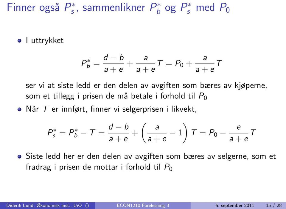 selgerprisen i likvekt, Ps = Pb T = d b ( ) a a + e + a + e 1 T = P 0 e a + e T Siste ledd her er den delen av avgiften som bæres av