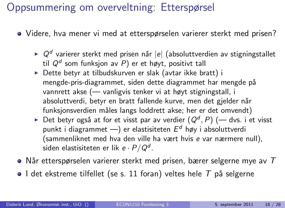 mengde-pris-diagrammet, siden dette diagrammet har mengde på vannrett akse ( vanligvis tenker vi at høyt stigningstall, i absoluttverdi, betyr en bratt fallende kurve, men det gjelder når