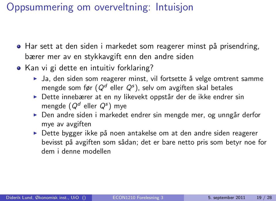 Ja, den siden som reagerer minst, vil fortsette å velge omtrent samme mengde som før (Q d eller Q s ), selv om avgiften skal betales Dette innebærer at en ny likevekt oppstår der de ikke