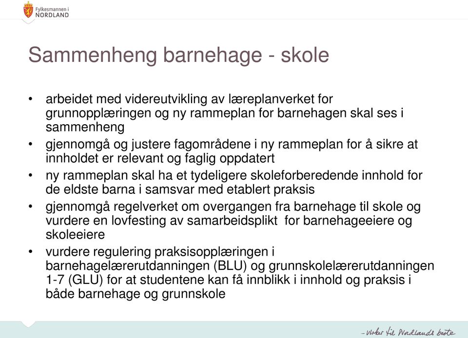 med etablert praksis gjennomgå regelverket om overgangen fra barnehage til skole og vurdere en lovfesting av samarbeidsplikt for barnehageeiere og skoleeiere vurdere