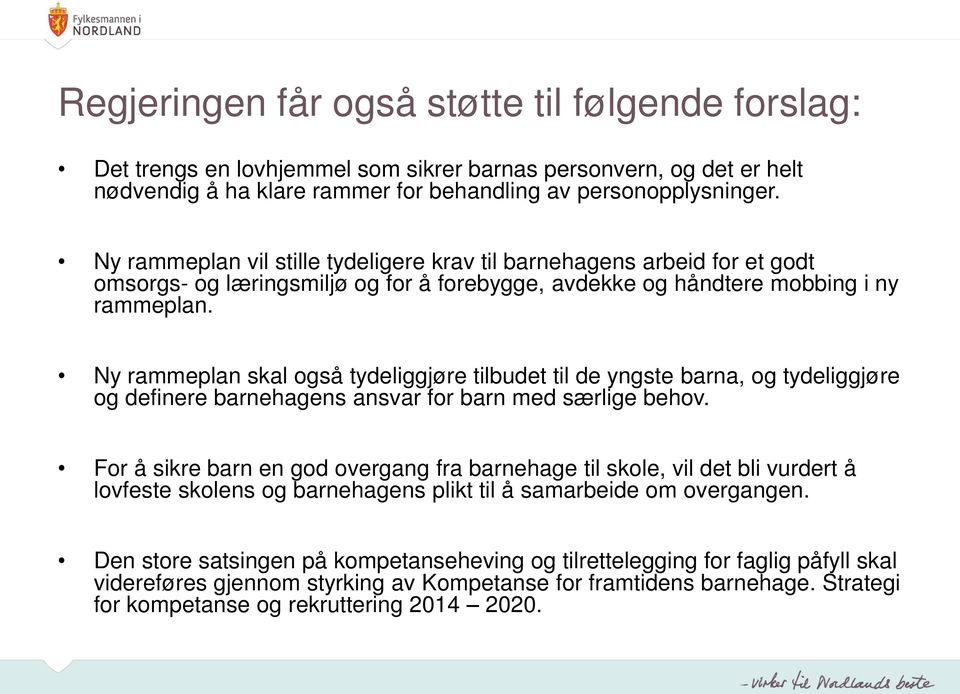 Ny rammeplan skal også tydeliggjøre tilbudet til de yngste barna, og tydeliggjøre og definere barnehagens ansvar for barn med særlige behov.