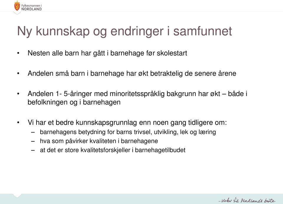 i barnehagen Vi har et bedre kunnskapsgrunnlag enn noen gang tidligere om: barnehagens betydning for barns trivsel,