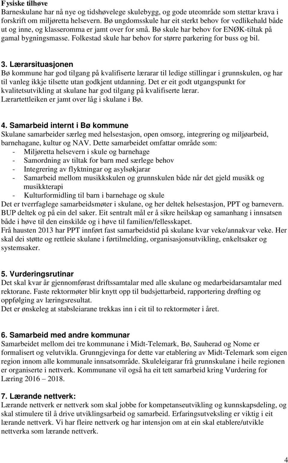 Folkestad skule har behov for større parkering for buss og bil. 3.