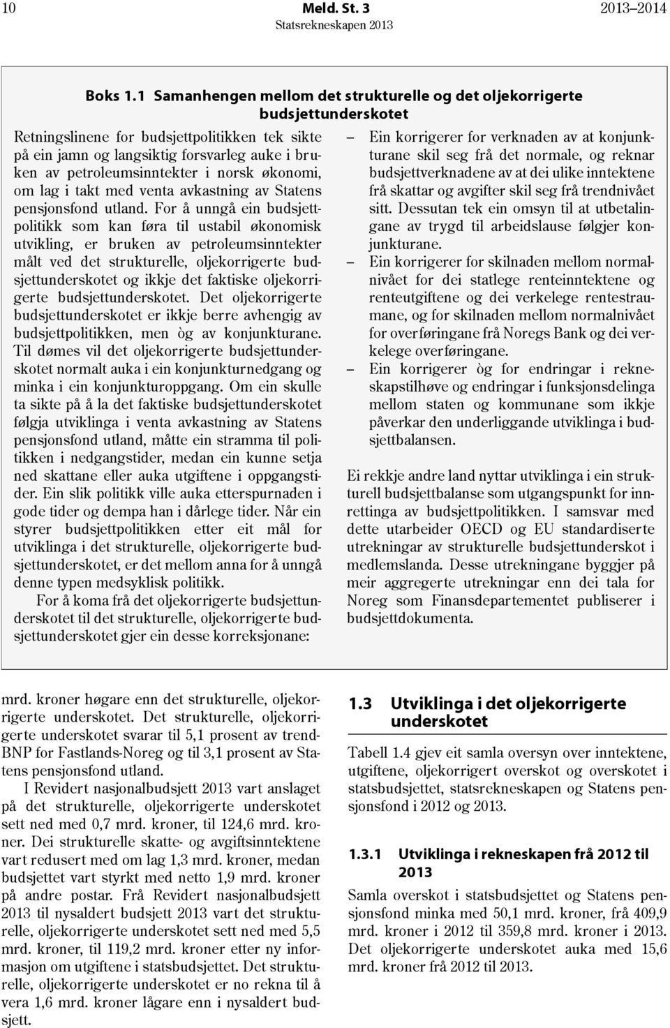 petroleumsinntekter i norsk økonomi, om lag i takt med venta avkastning av Statens pensjonsfond utland.