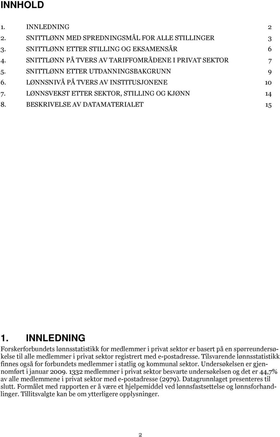 INNLEDNING Forskerforbundets lønnsstatistikk for medlemmer i privat sektor er basert på en spørreundersøkelse til alle medlemmer i privat sektor registrert med e-postadresse.