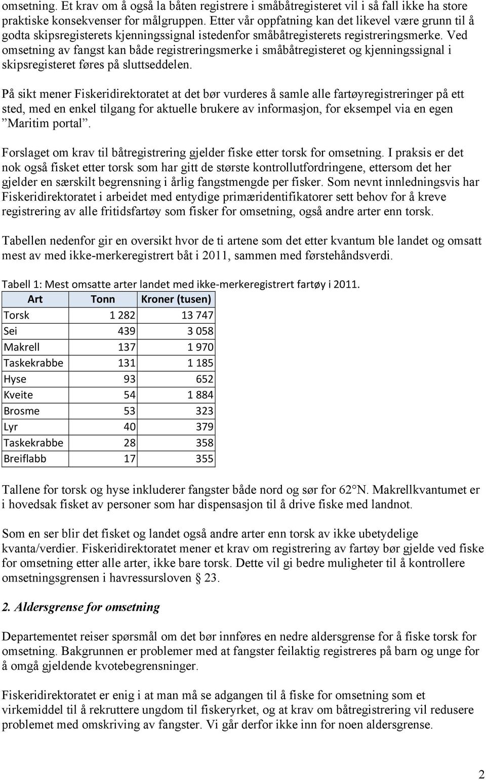 Ved omsetning av fangst kan både registreringsmerke i småbåtregisteret og kjenningssignal i skipsregisteret føres på sluttseddelen.