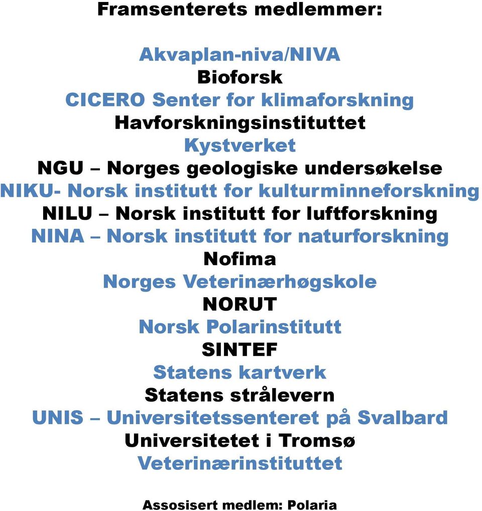 NINA Norsk institutt for naturforskning Nofima Norges Veterinærhøgskole NORUT Norsk Polarinstitutt SINTEF Statens kartverk