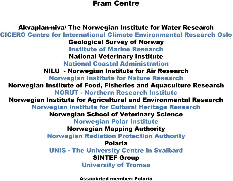 Aquaculture Research NORUT - Northern Research Institute Norwegian Institute for Agricultural and Environmental Research Norwegian Institute for Cultural Heritage Research Norwegian School of