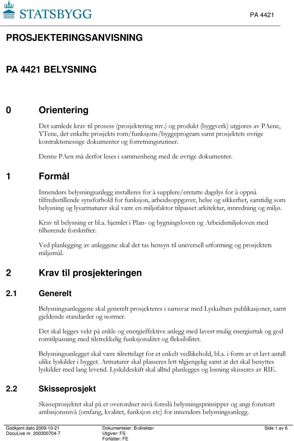 1 Formål Denne PAen må derfor leses i sammenheng med de øvrige dokumenter.