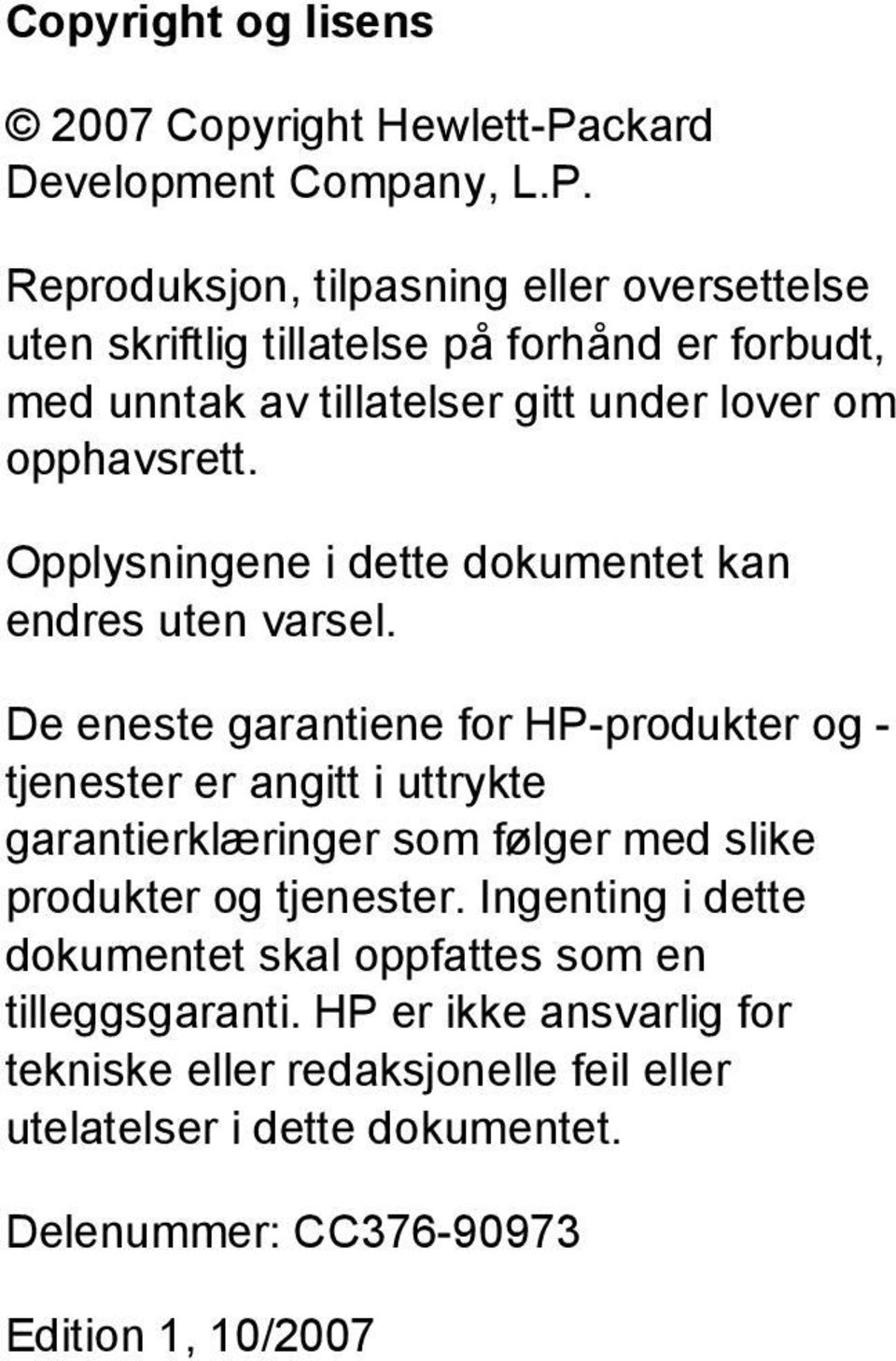 Reproduksjon, tilpasning eller oversettelse uten skriftlig tillatelse på forhånd er forbudt, med unntak av tillatelser gitt under lover om opphavsrett.