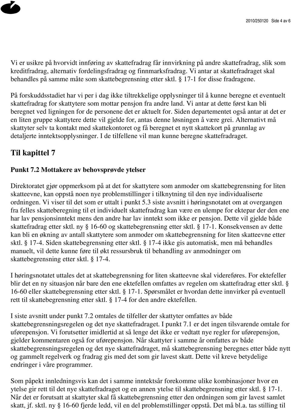 På forskuddsstadiet har vi per i dag ikke tiltrekkelige opplysninger til å kunne beregne et eventuelt skattefradrag for skattytere som mottar pensjon fra andre land.