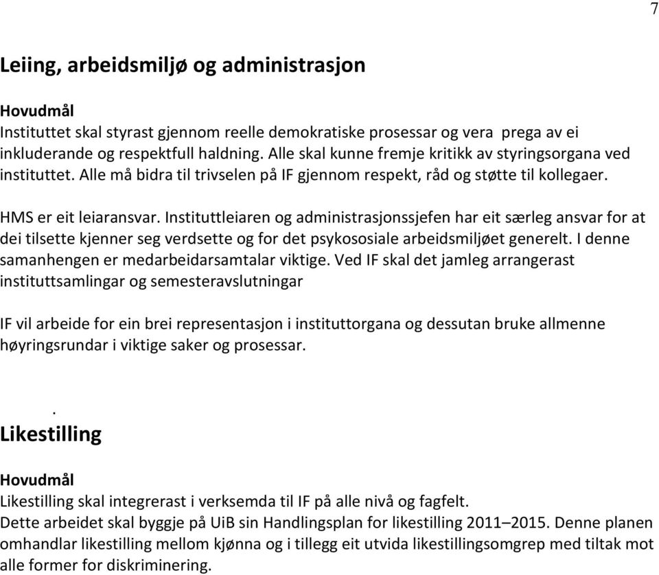 Instituttleiaren og administrasjonssjefen har eit særleg ansvar for at dei tilsette kjenner seg verdsette og for det psykososiale arbeidsmiljøet generelt.