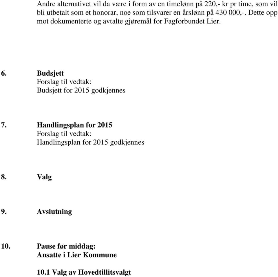 Budsjett Forslag til vedtak: Budsjett for 2015 godkjennes 7.
