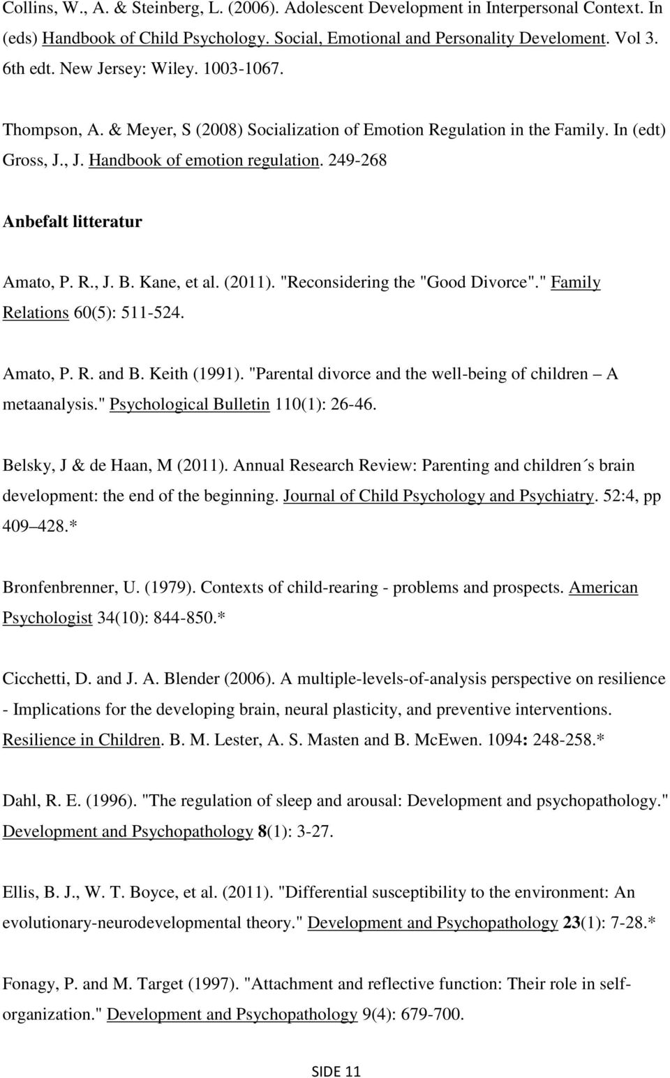 249-268 Anbefalt litteratur Amato, P. R., J. B. Kane, et al. (2011). "Reconsidering the "Good Divorce"." Family Relations 60(5): 511-524. Amato, P. R. and B. Keith (1991).