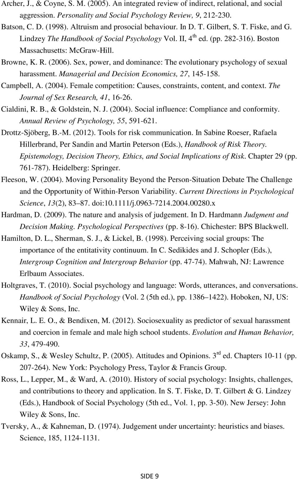 (2006). Sex, power, and dominance: The evolutionary psychology of sexual harassment. Managerial and Decision Economics, 27, 145-158. Campbell, A. (2004).