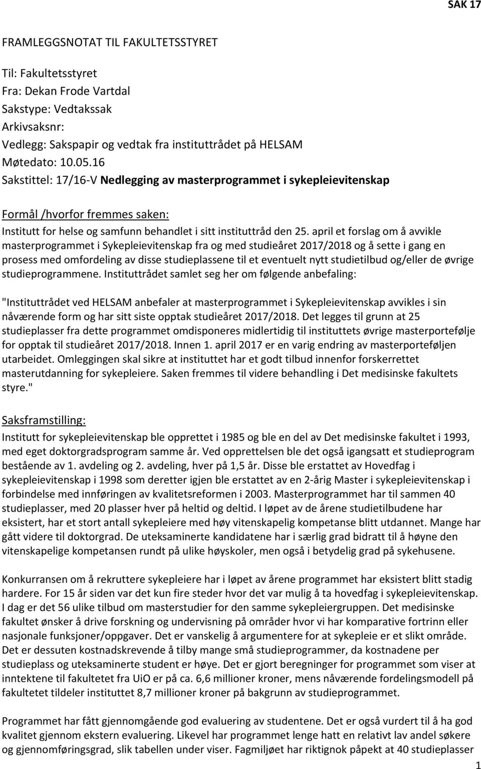 april et forslag om å avvikle masterprogrammet i Sykepleievitenskap fra og med studieåret 2017/2018 og å sette i gang en prosess med omfordeling av disse studieplassene til et eventuelt nytt