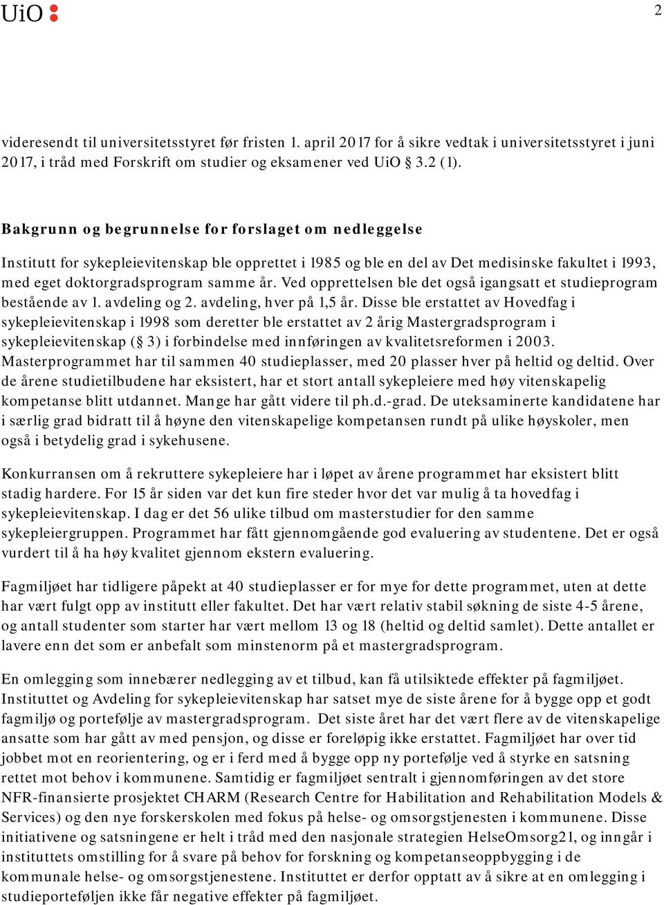 Ved opprettelsen ble det også igangsatt et studieprogram bestående av 1. avdeling og 2. avdeling, hver på 1,5 år.