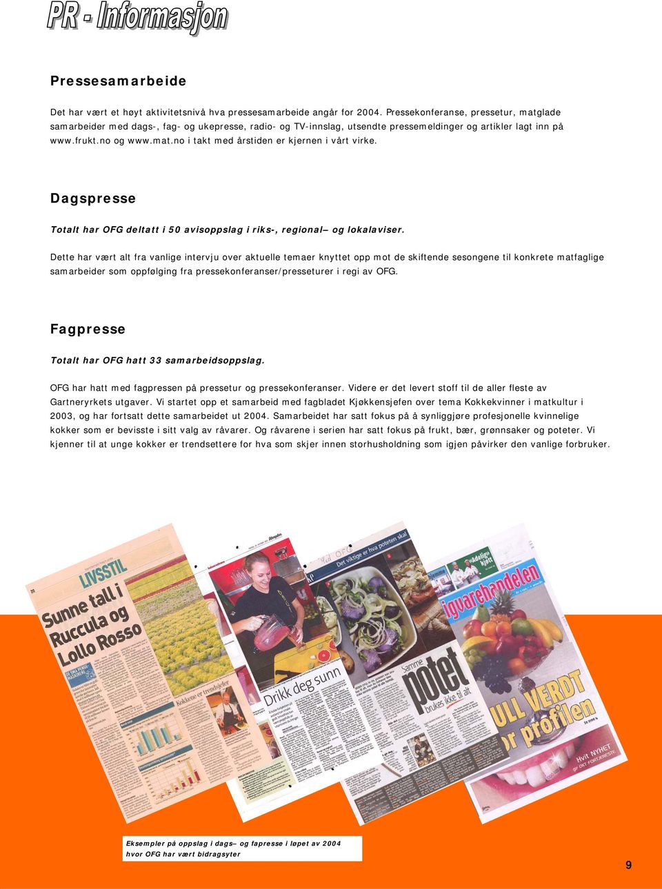 Dagspresse Totalt har OFG deltatt i 50 avisoppslag i riks-, regional og lokalaviser.