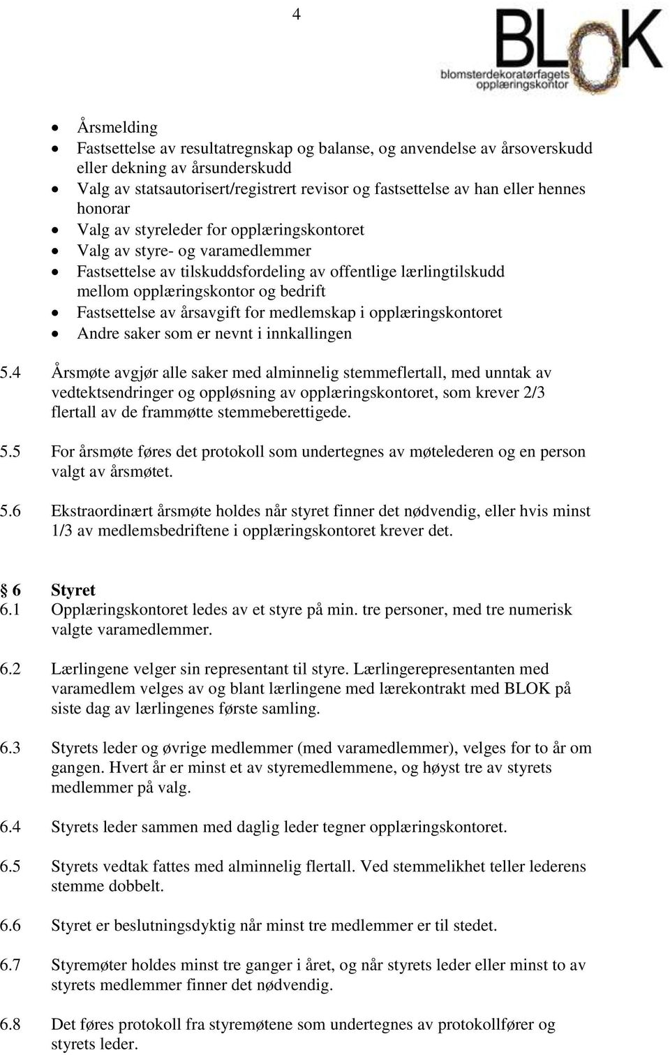 årsavgift for medlemskap i opplæringskontoret Andre saker som er nevnt i innkallingen 5.