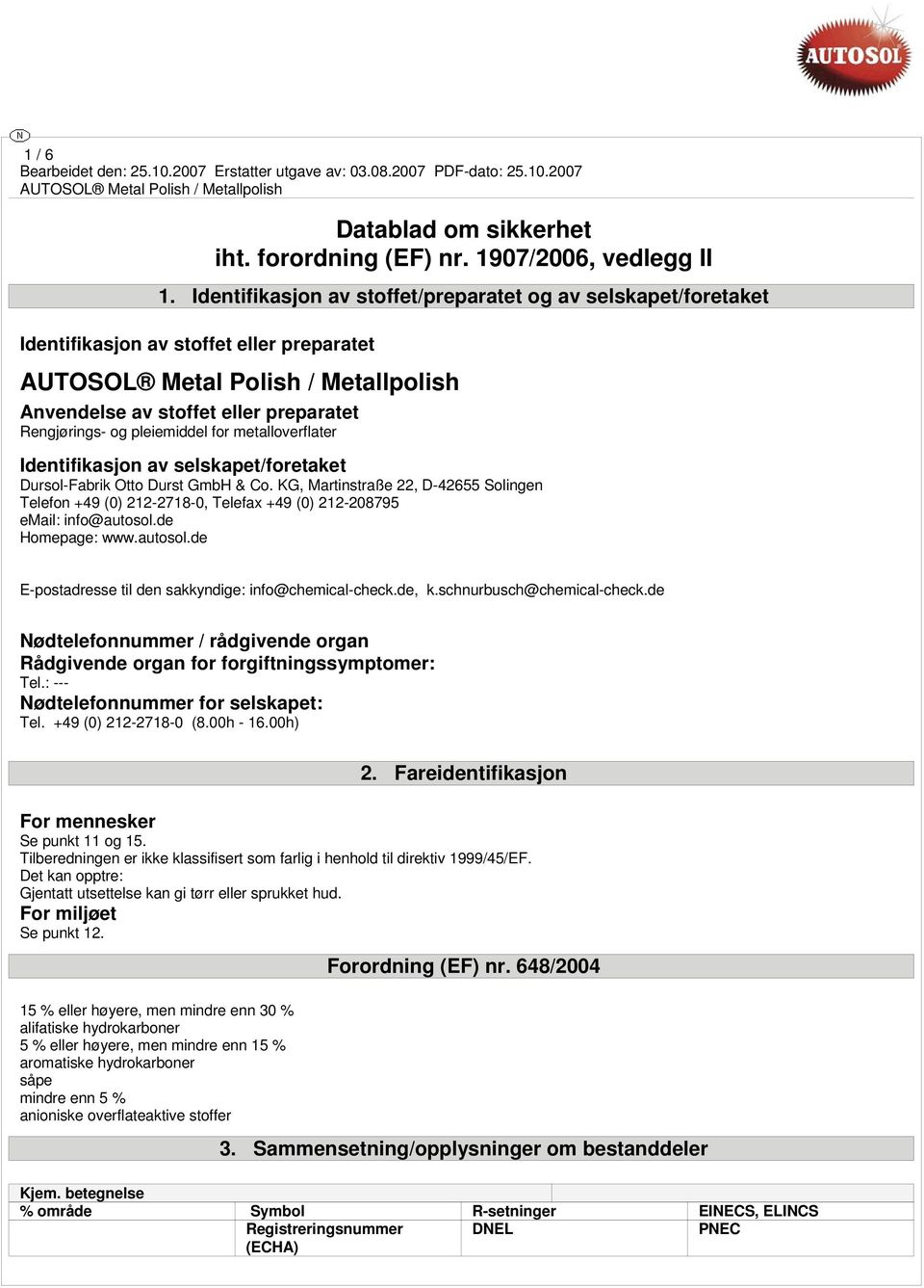 Identifikasjon av selskapet/foretaket Dursol-Fabrik Otto Durst GmbH & Co. KG, Martinstraße 22, D-42655 Solingen Telefon +49 (0) 212-2718-0, Telefax +49 (0) 212-208795 email: info@autosol.