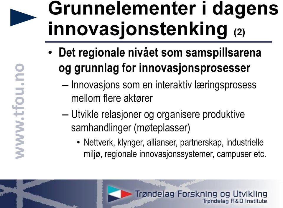 aktører Utvikle relasjoner og organisere produktive samhandlinger (møteplasser) Nettverk,