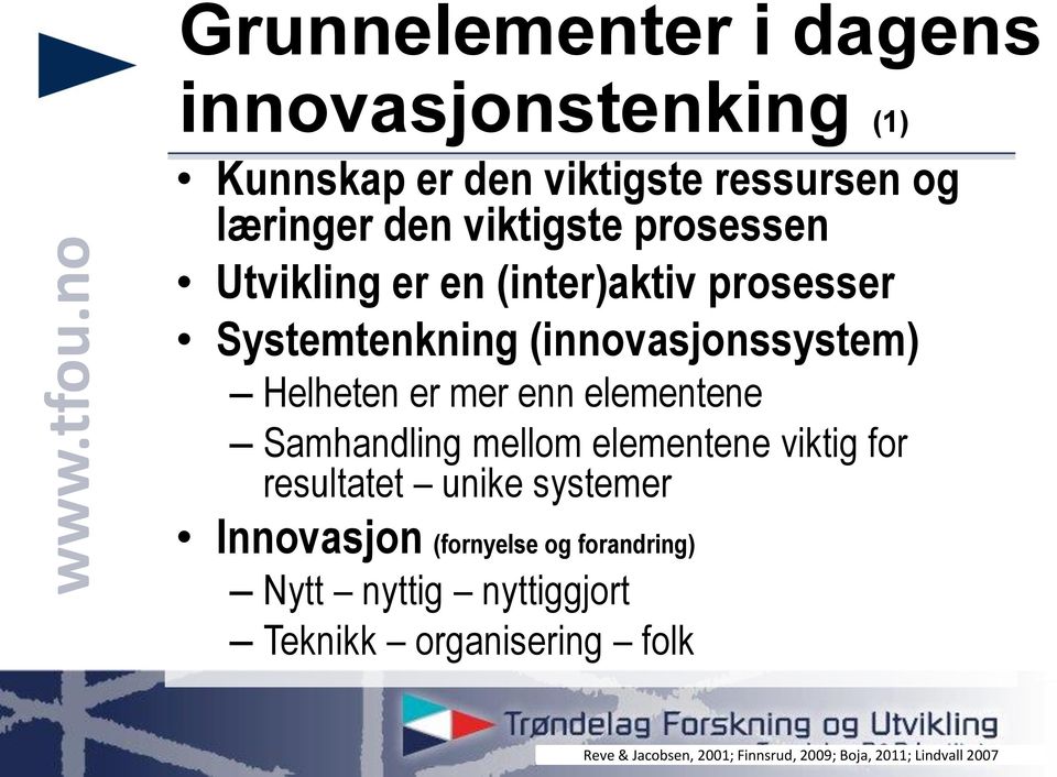 elementene Samhandling mellom elementene viktig for resultatet unike systemer Innovasjon (fornyelse og