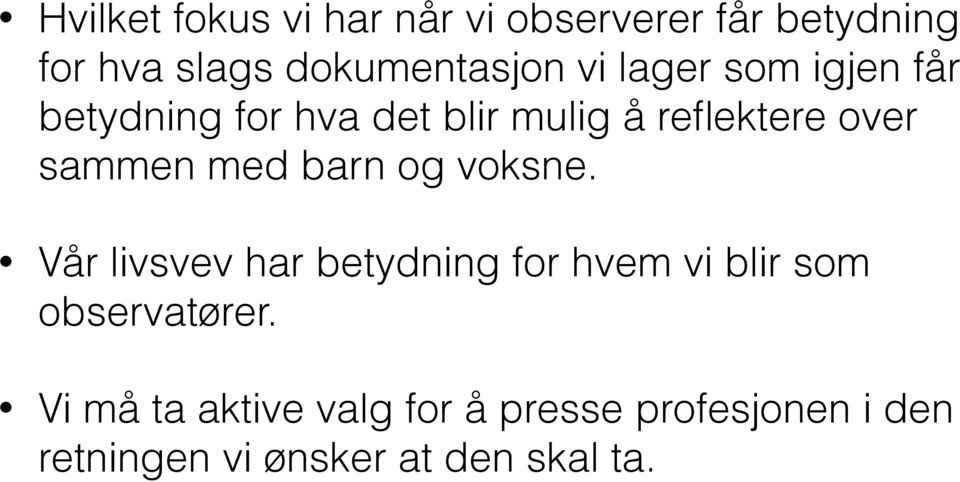 med barn og voksne. Vår livsvev har betydning for hvem vi blir som observatører.